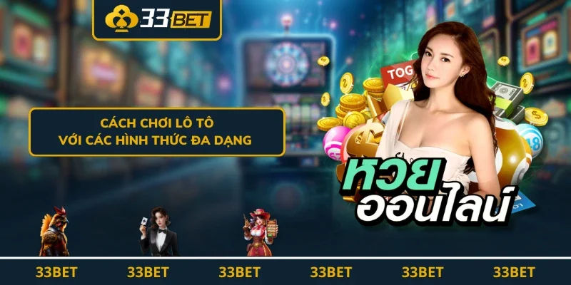 Cách chơi lô tô với các hình thức đa dạng